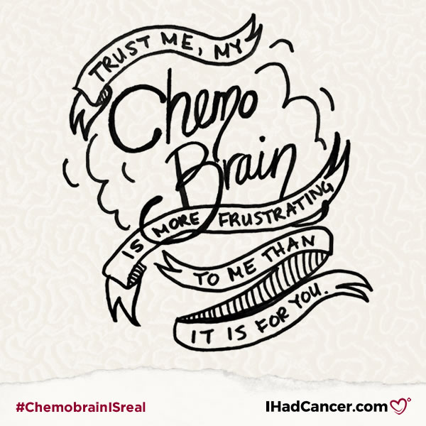 chemobrain quote it's more frustrating for me than it is for you