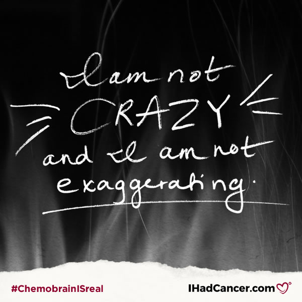 chemobrain quote i am not crazy or exaggerating