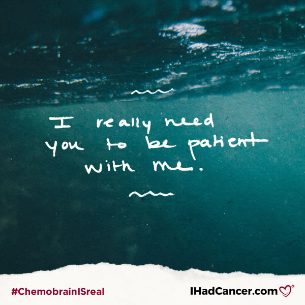 chemobrain quote i need you to be patient with me